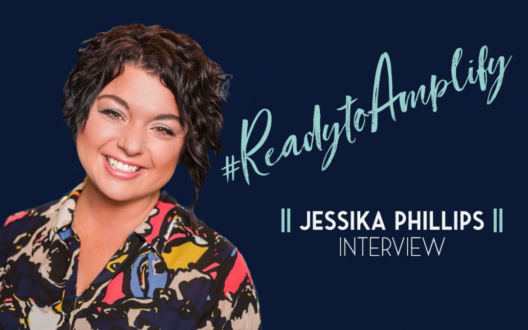 Jessika Phillips – #ReadytoAmplify Interview